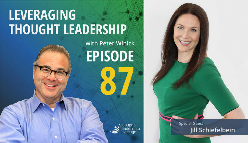 Peter Winick chats with Jill Schiefelbein on Episode 87 of the Leveraging Thought Leadership Podcast