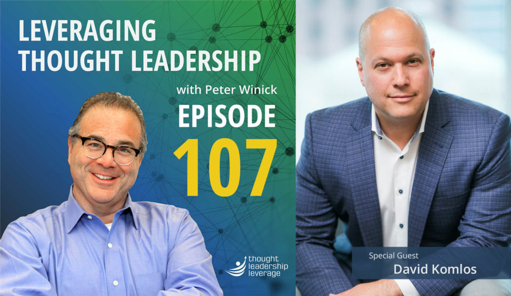 Leveraging Thought Leadership Episode 107 - Peter Winick and David Komolos
