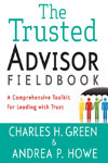 Charles H. Green & Andrea P. Howe, "The Trusted Advisor Fieldbook"