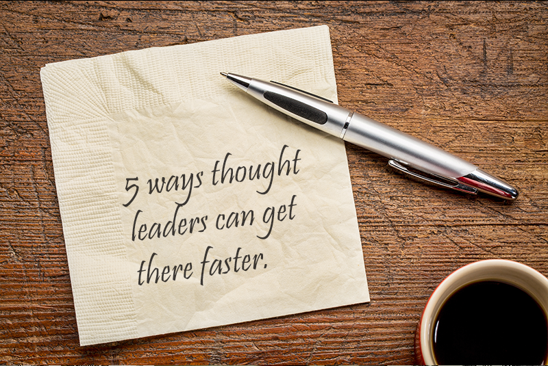 5 ways thought leaders can get there faster