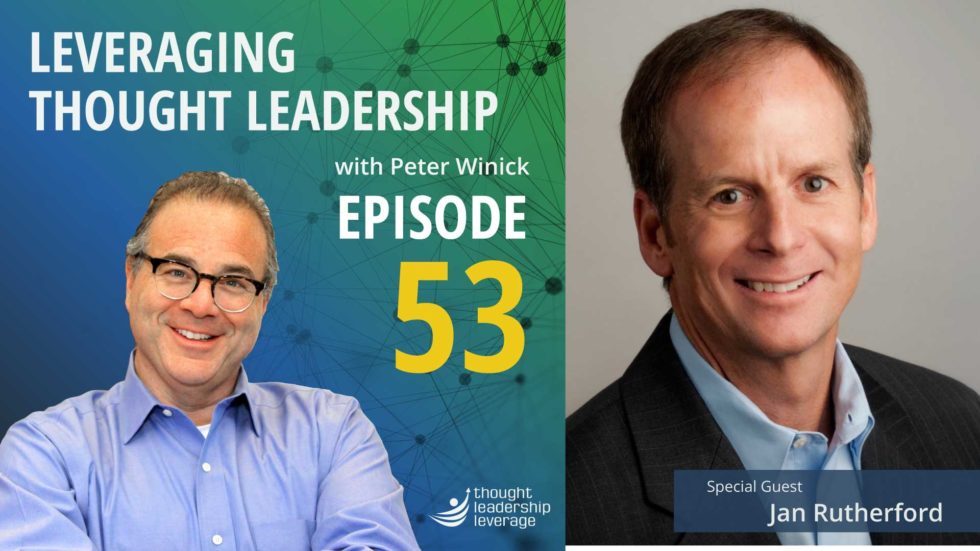 Jan Rutherford Leveraging Thought Leadership With Peter Winick - Episode 53 - Jan ...