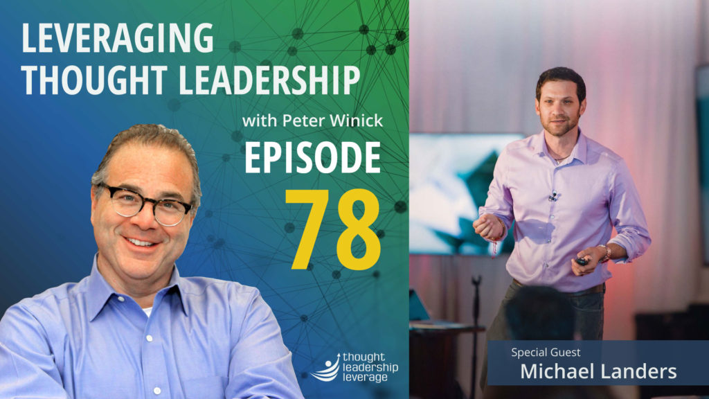 Peter Winick and Michael Landers chat on Episode 78 of the Leveraging Thought Leadership Podcast.
