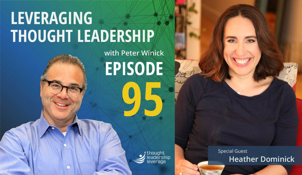Leveraging Thought Leadership Podcast Episode 95 - Peter Winick speaks with Heather Dominick