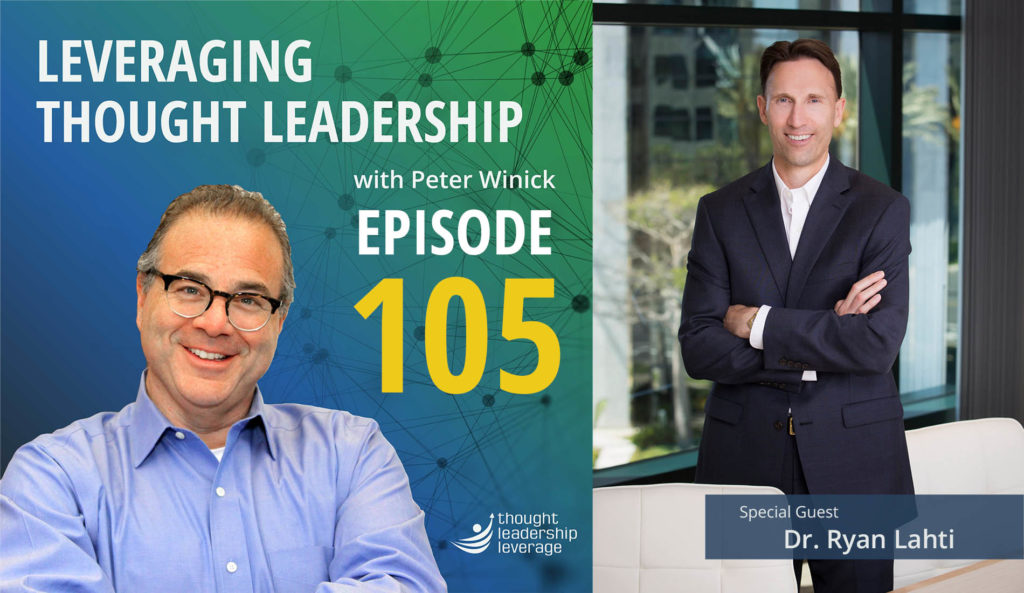 Episode 105 Leveraging Thought Leadership Podcast - Peter Winick and Dr. Ryan Lahti