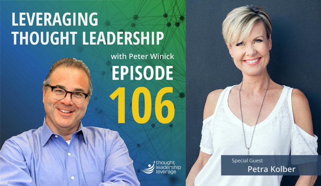 Episode 106 of the Leveraging Thought Leadership Podcast with Peter Winick and guest, Petra Kolber