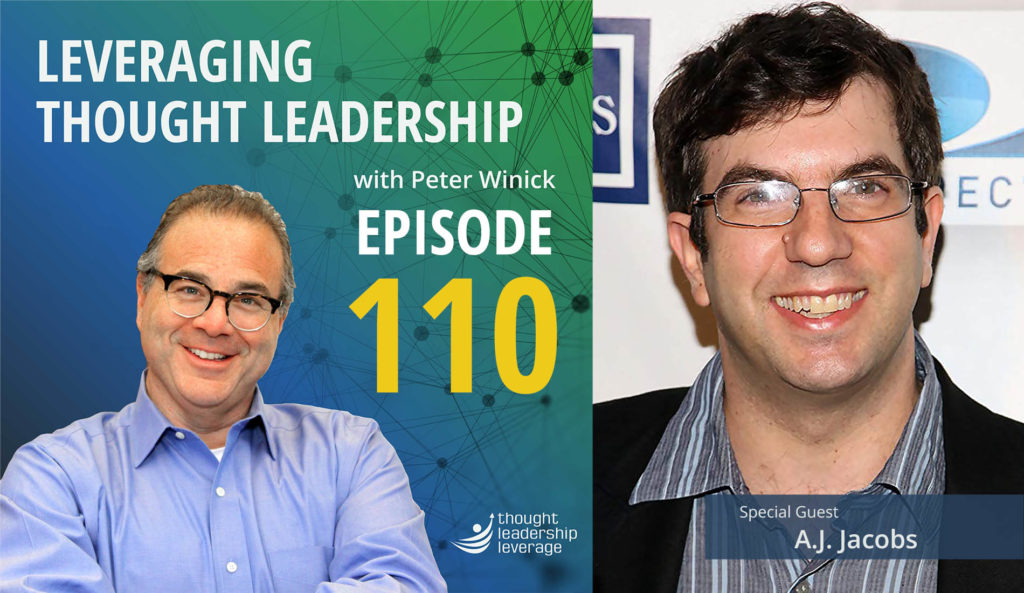 Leveraging Thought Leadership Episode 110 - Peter Winick speaks with Guest A. J. Jacobs
