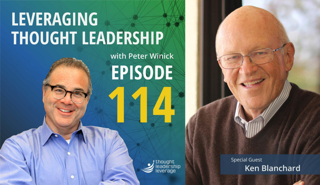Leveraging Thought Leadership - Episode 114 - Peter Winick and Ken Blanchard