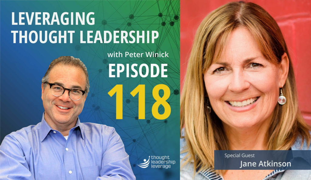 Episode 117 of Leveraging Thought Leadership with Peter Winick and guest, Jane Atkinson