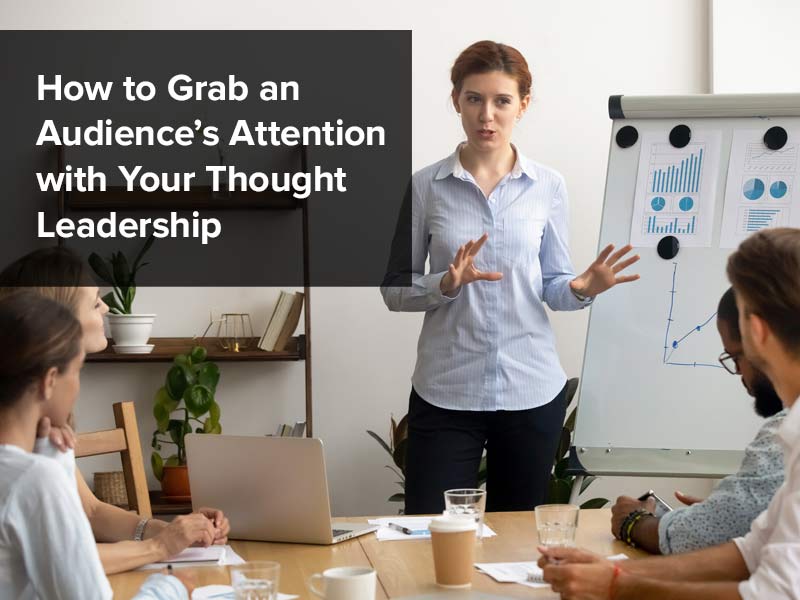 How to Grab an Audience’s Attention with Your Thought Leadership