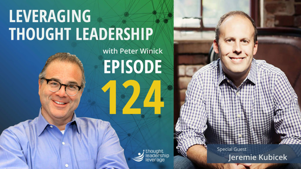 Leveraging Thought Leadership Episode 124 - Peter Winick and Jeremie Kubicek