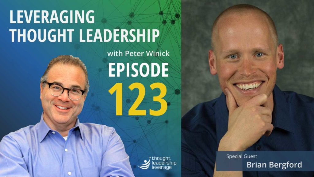 Leveraging Thought Leadership - Episode 123 - Peter Winick and Brian Bergford