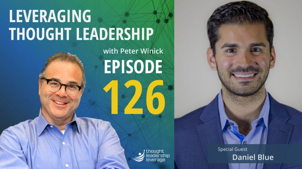 Leveraging Thought Leadership - Episode 126 - Peter Winick and Daniel Blue
