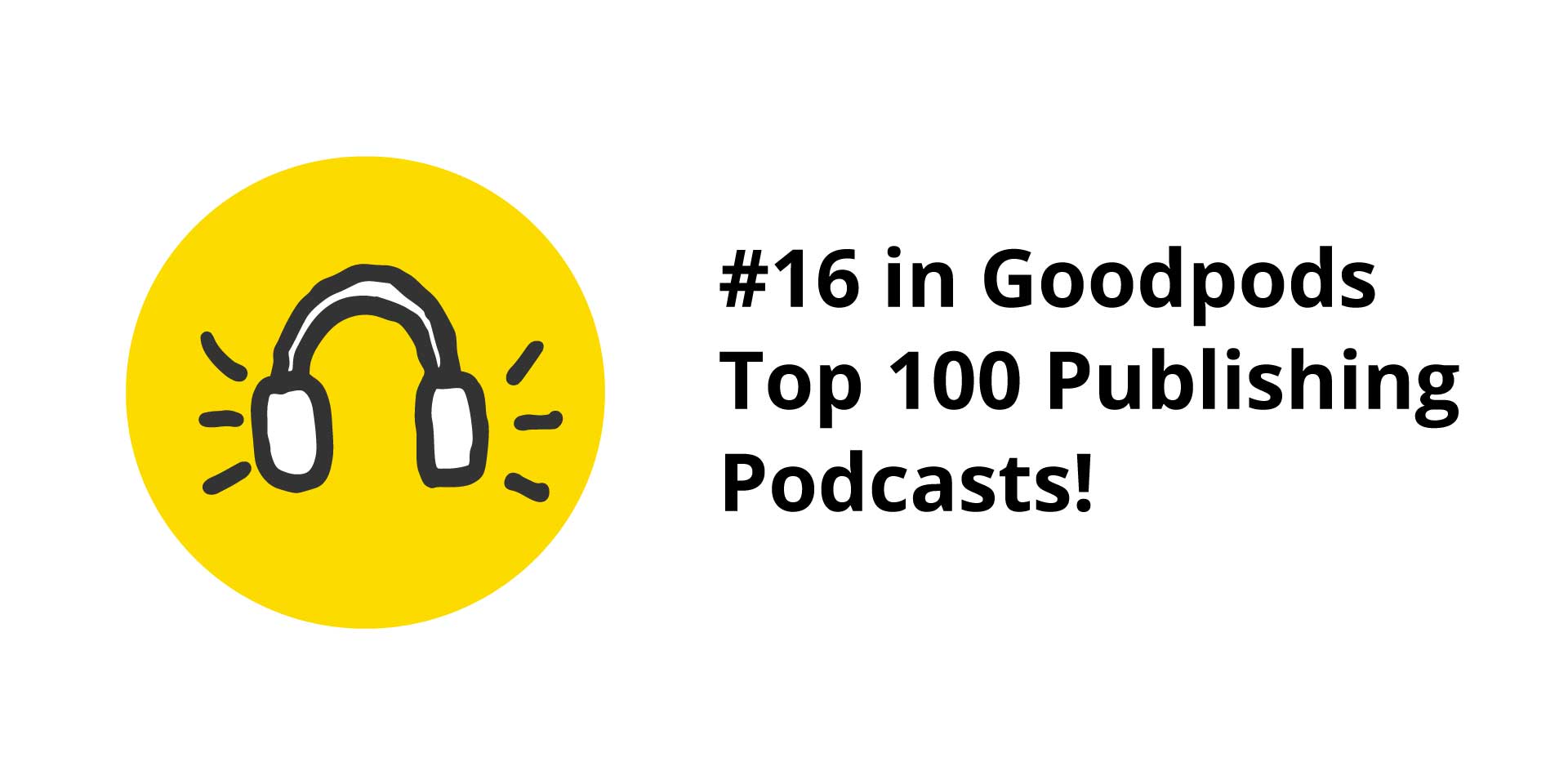 #16 in Goodpods Top 100 Publishing Podcasts!