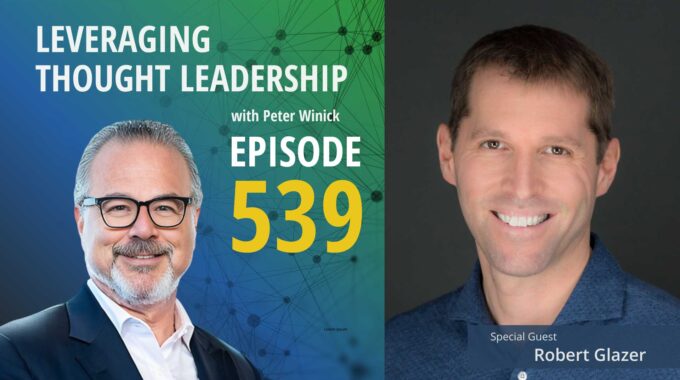Tips, Tricks, and Advice for Elevating Thought Leadership | Robert Glazer | 539