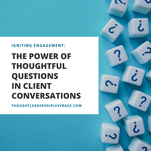The Power of Thoughtful Questions in Client Conversations