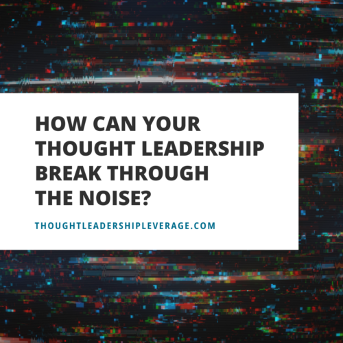 Break Through Noise Thought Leadership