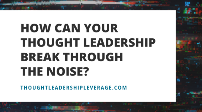 Break Through Noise Thought Leadership